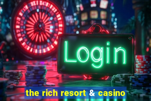 the rich resort & casino