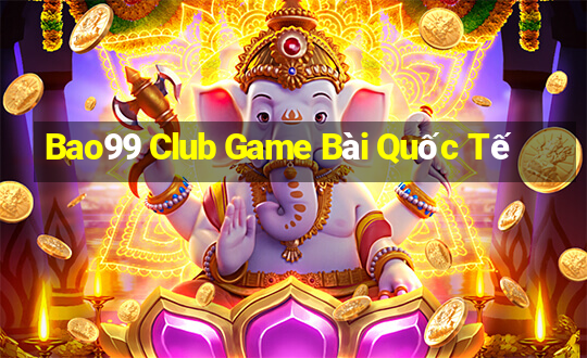 Bao99 Club Game Bài Quốc Tế