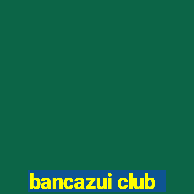 bancazui club