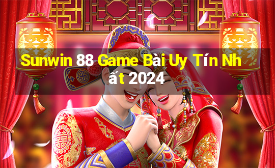 Sunwin 88 Game Bài Uy Tín Nhất 2024