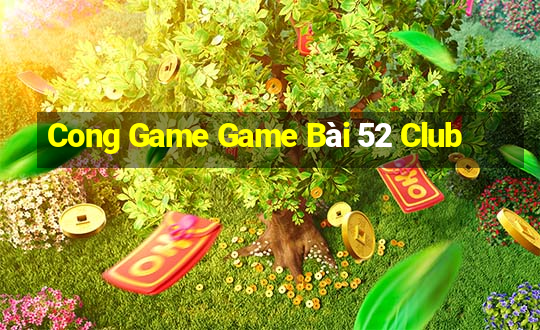 Cong Game Game Bài 52 Club