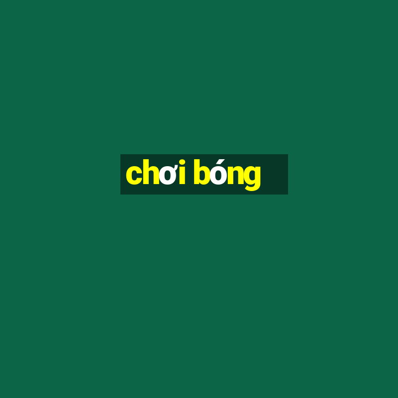 chơi bóng