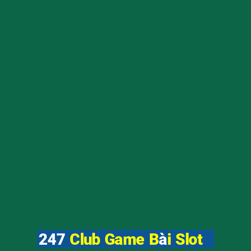 247 Club Game Bài Slot