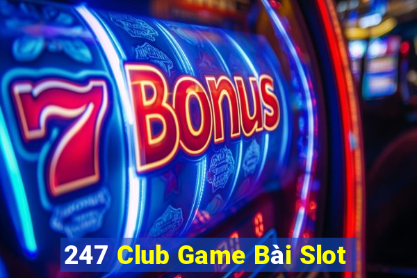 247 Club Game Bài Slot