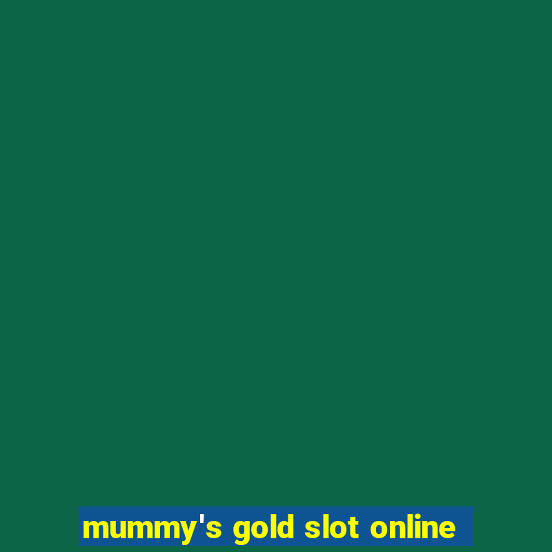 mummy's gold slot online