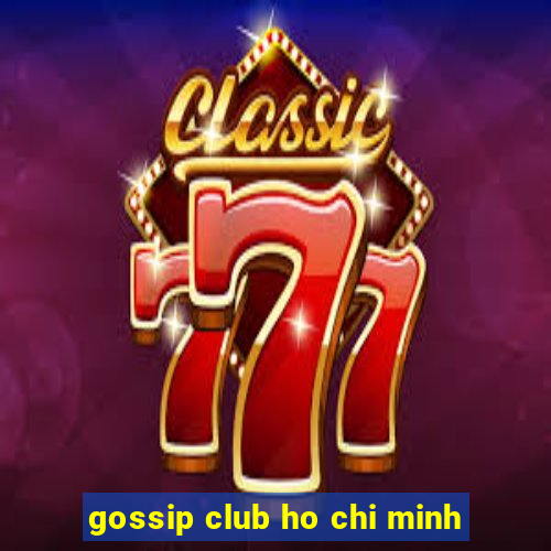 gossip club ho chi minh