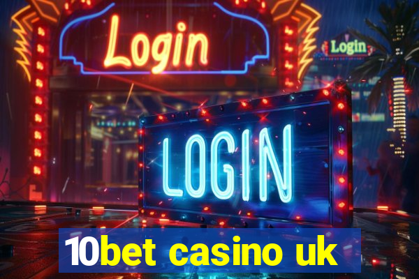 10bet casino uk