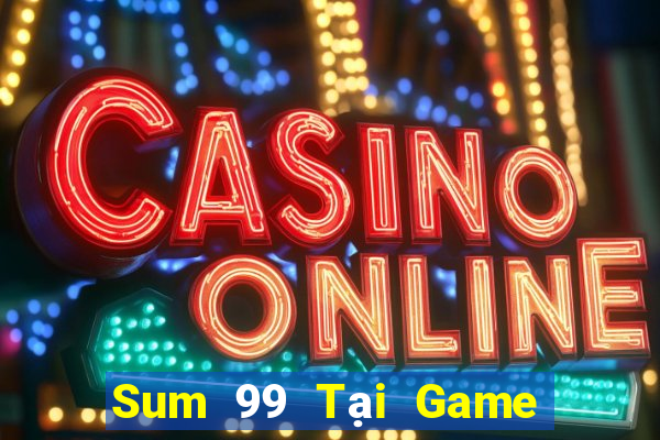 Sum 99 Tại Game Bài Đổi Thưởng Nạp Bằng Sms