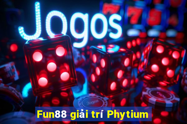 Fun88 giải trí Phytium