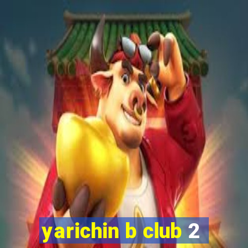 yarichin b club 2