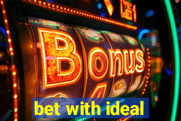 bet with ideal