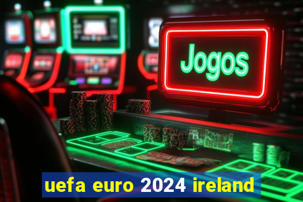 uefa euro 2024 ireland