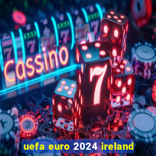 uefa euro 2024 ireland