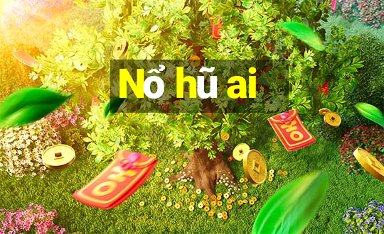 Nổ hũ ai