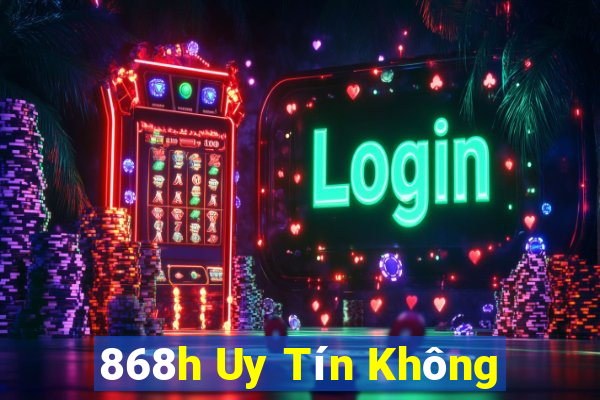 868h Uy Tín Không