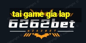 tai game gia lap