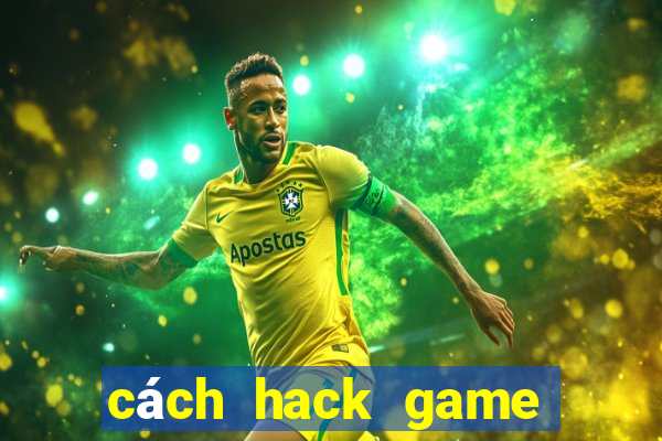 cách hack game đánh bài online