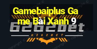 Gamebaiplus Game Bài Xanh 9