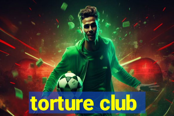 torture club