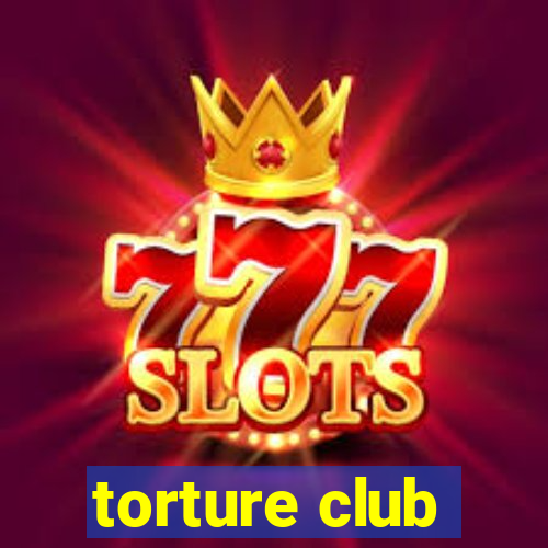 torture club