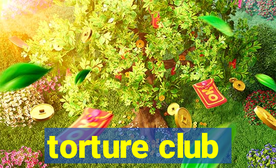 torture club