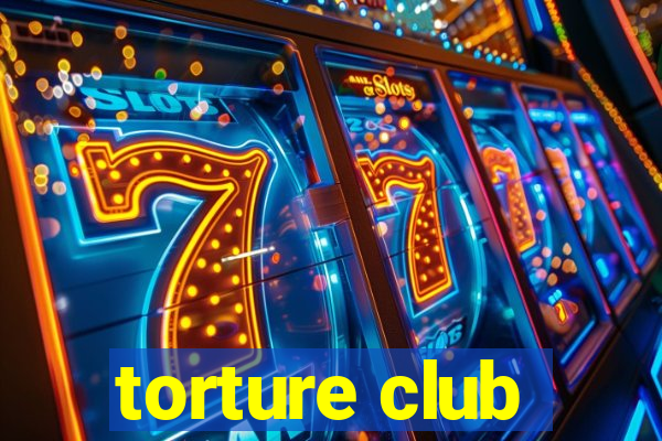 torture club