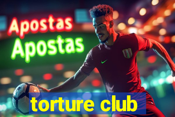 torture club