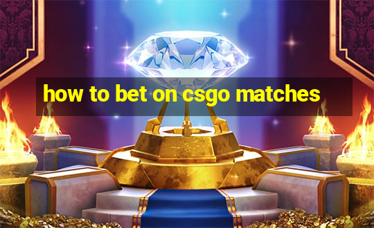 how to bet on csgo matches