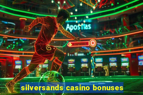 silversands casino bonuses