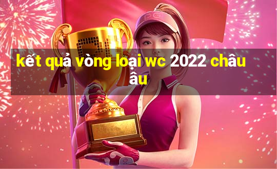 kết quả vòng loại wc 2022 châu âu