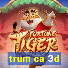 trum ca 3d