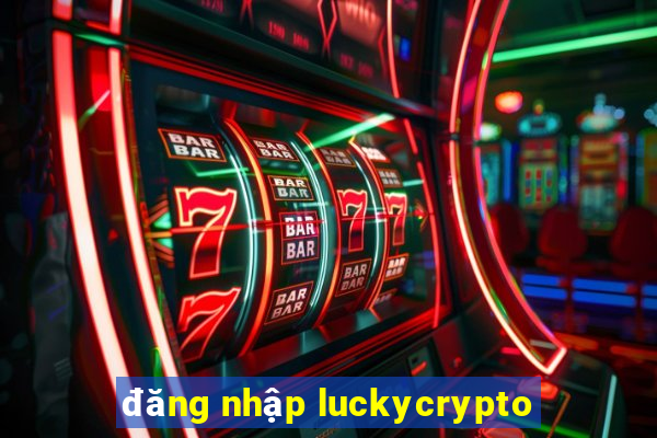 đăng nhập luckycrypto