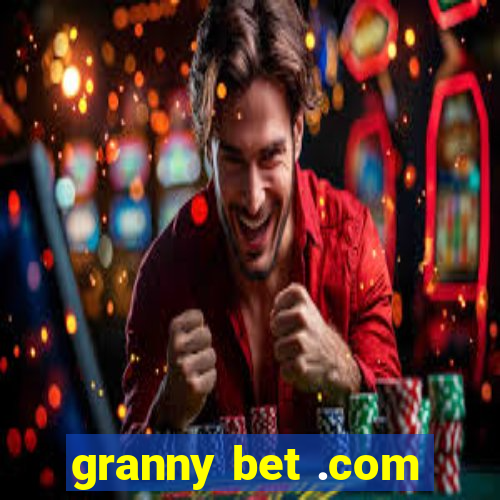 granny bet .com