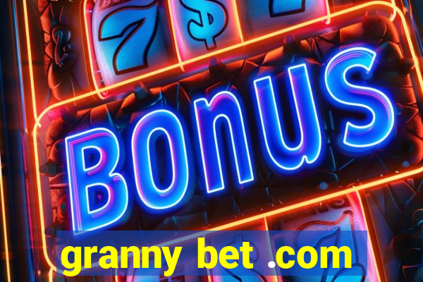 granny bet .com