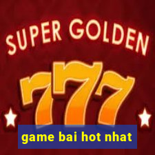 game bai hot nhat