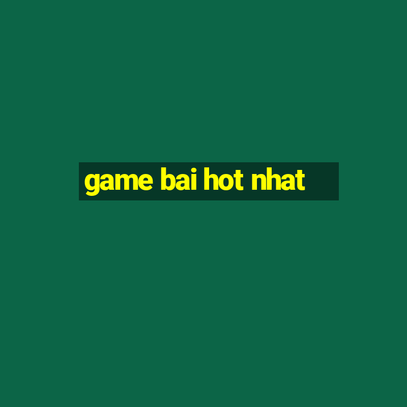 game bai hot nhat