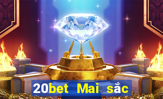 20bet Mai sắc xổ số