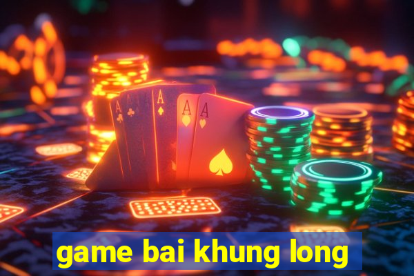 game bai khung long