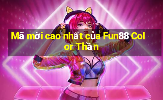 Mã mời cao nhất của Fun88 Color Thần