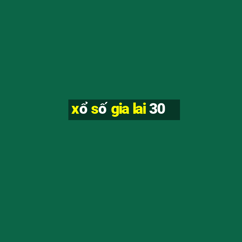 xổ số gia lai 30