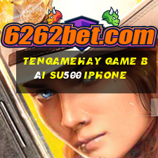 Tengamehay Game Bài Su500 Iphone