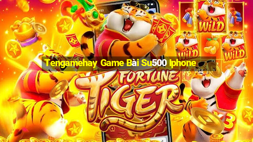 Tengamehay Game Bài Su500 Iphone