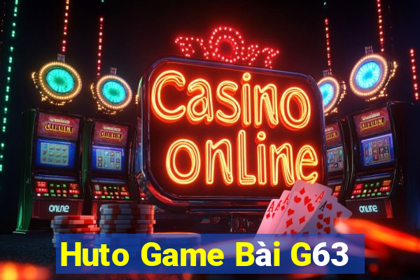 Huto Game Bài G63