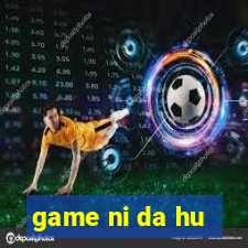 game ni da hu