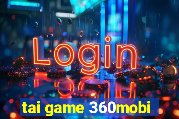 tai game 360mobi