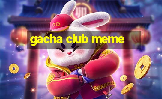 gacha club meme