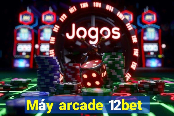 Máy arcade 12bet