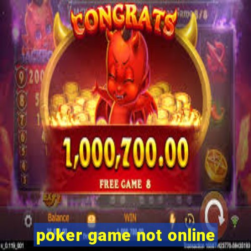 poker game not online