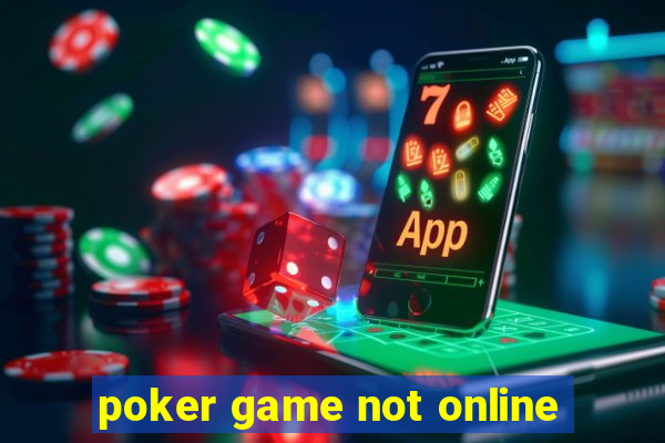 poker game not online