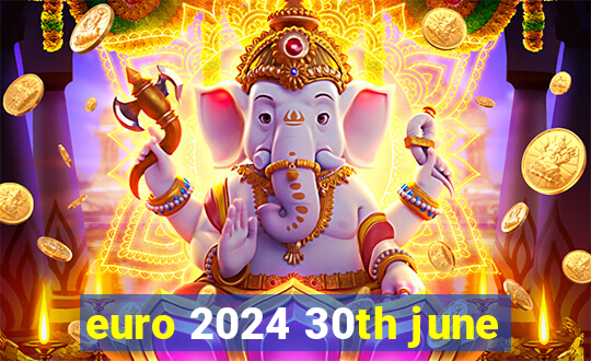 euro 2024 30th june